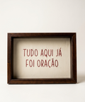 Quadro Tudo Aqui já Foi Oração | Mimo Galeria